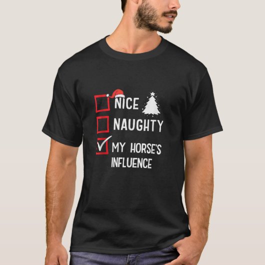 My Hore s Influence Nice Naughty Christmas Horse R T-Shirt (Vorderseite)