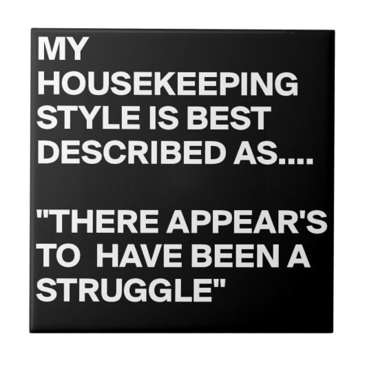 MY-HOUSEKEEPING-STYLE-IS-BEST-DESCRIBED-AS-THERE-A FLIESE (Vorderseite)