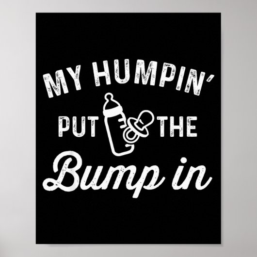 My Humn' Put The Bump In _ Funny New Baby Shower A Poster (Vorne)