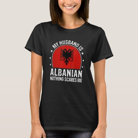 My Husband Is Albanian Nothing Scares Me Albanian  T-Shirt (Vorderseite)