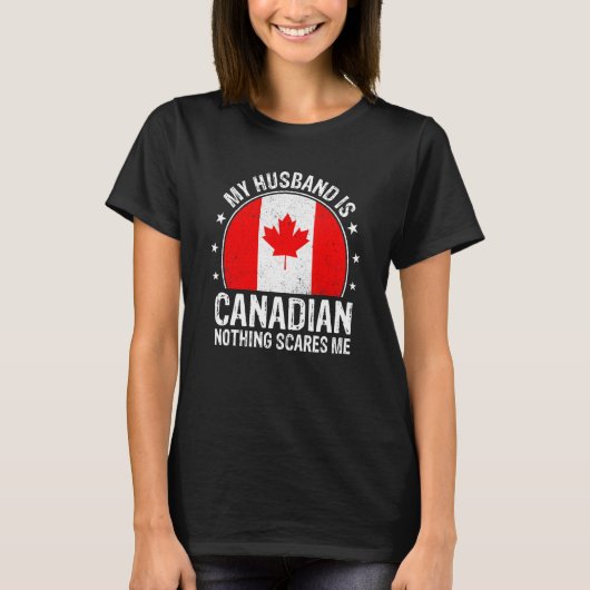 My Husband Is Canadian Nothing Scares Me Canadian T-Shirt (Vorderseite)