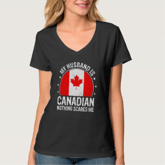 My Husband Is Canadian Nothing Scares Me Canadian  T-Shirt