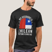 My Husband Is Chilean Nothing Scares Me Chilean Hu T-Shirt (Vorderseite)