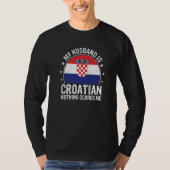 My Husband Is Croatian Nothing Scares Me Croatian T-Shirt (Vorderseite)