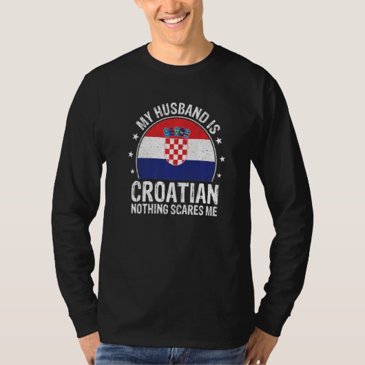 My Husband Is Croatian Nothing Scares Me Croatian T-Shirt (Vorderseite)