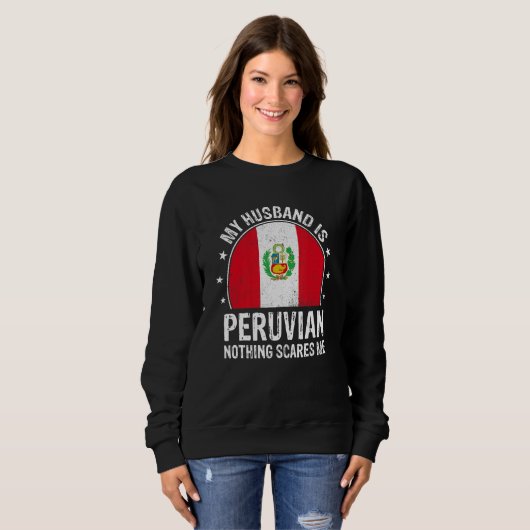 My Husband Is Peruvian Nothing Scares Me Peruvian Sweatshirt (Vorne ganz)
