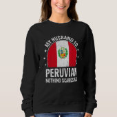 My Husband Is Peruvian Nothing Scares Me Peruvian Sweatshirt (Vorderseite)