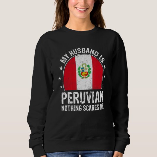 My Husband Is Peruvian Nothing Scares Me Peruvian Sweatshirt (Vorderseite)