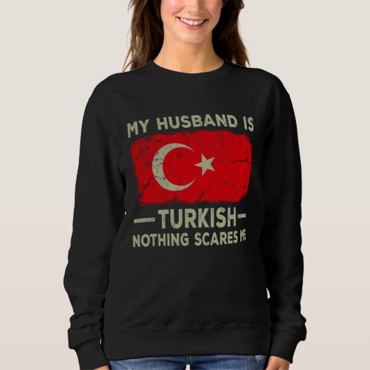 My Husband is Turkish Nothing Scares Me Wife Sweatshirt (Vorderseite)