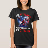 My Husband Just Became Us Citizen Immigrant Citize T-Shirt (Vorderseite)
