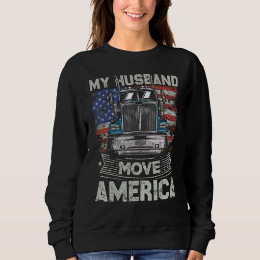 My Husband Move America   Semi Truck Driver Trucke Sweatshirt (Vorderseite)