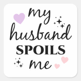My Husband Spoils Me Quadratischer Aufkleber