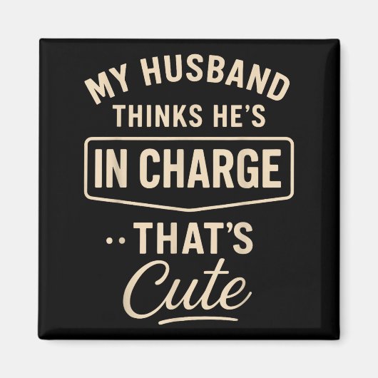 My Husband Thinks He’s In Charge Funny Saying Humo Magnet (Vorne)