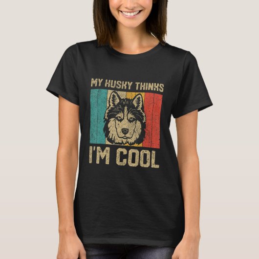 My Husky Thinks I m Cool  Dog Owner T-Shirt (Vorderseite)