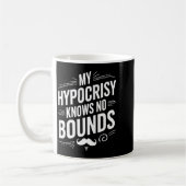 My Hycrisy Knows No Bounds Sarcastic Funny Quote Kaffeetasse (Links)