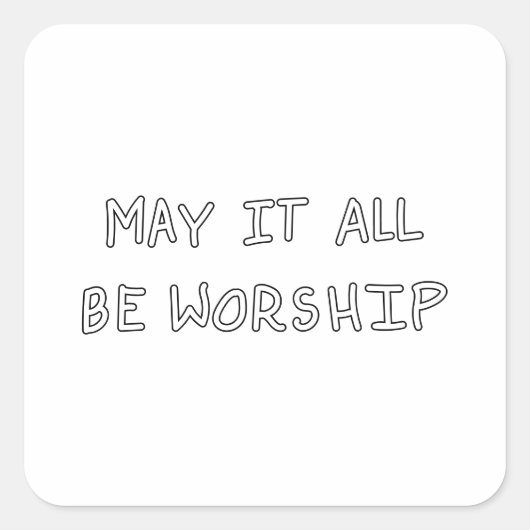 My it all be worship outline quadratischer aufkleber (Vorderseite)