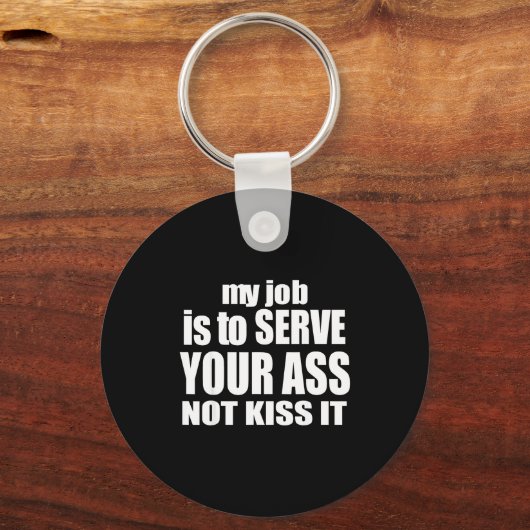 My Job Is To Serve Your Not Kiss It Funny Bartende Schlüsselanhänger (Vorderseite)