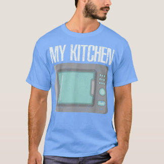 My Kitchen Microwave Microwave Cooking T-Shirt