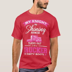 My Knight In Shining Armor Turns Out To Be A Truck T-Shirt