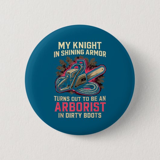 My Knight In Shining Funny Arborist Wife Women Gir Button (Vorderseite)