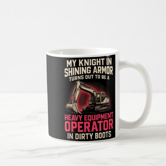 My Knight In Shining Heavy Equipment Operator Wife Kaffeetasse (Rechts)
