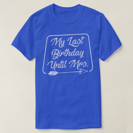 My Last Birthday Until Mrs Marriage Celebrate Coup T-Shirt (Design vorne)