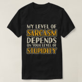 My Level Of Sarcasm Depends On Your Dummdity Funn T-Shirt (Design vorne)