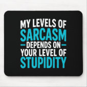 My Level Of Sarcasm Depends On Your Level Of Studi Mousepad (Vorne)