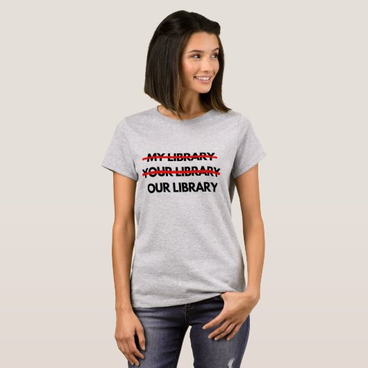 My Library, Your Library, Our Library T - Shirt (Vorne ganz)