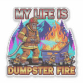 My Life Is A Dumpster Fire Aufkleber (Vorderseite)