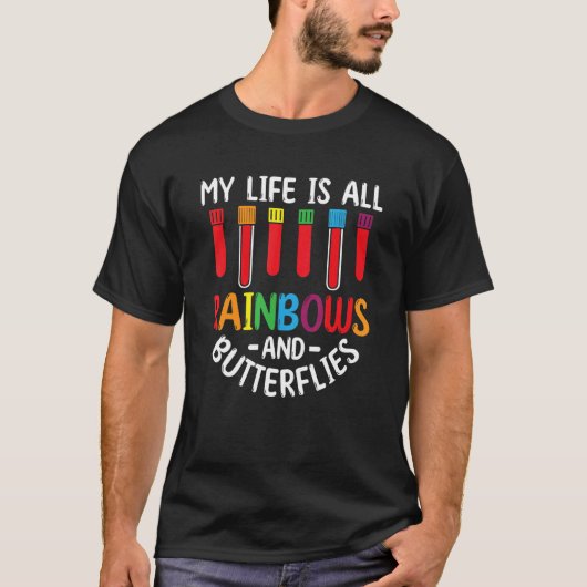 My Life Is All Rainbows And Butterflies Phlebotomi T-Shirt (Vorderseite)
