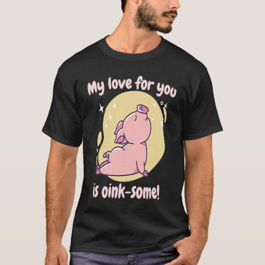 My Love For You Is Oink Some Cute Pig Present T-Shirt (Vorderseite)