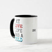 My Love Life Has a Cold Coffee Me Funny Mug Tasse (Vorderseite Links)