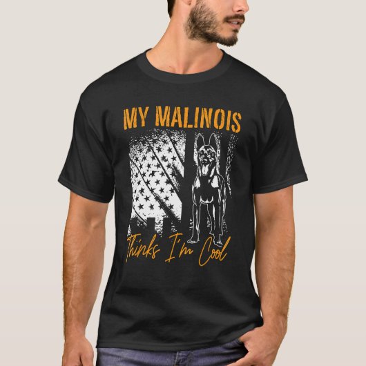 My Malinois Thinks I m Cool Dog Owners Pet Belgian T-Shirt (Vorderseite)
