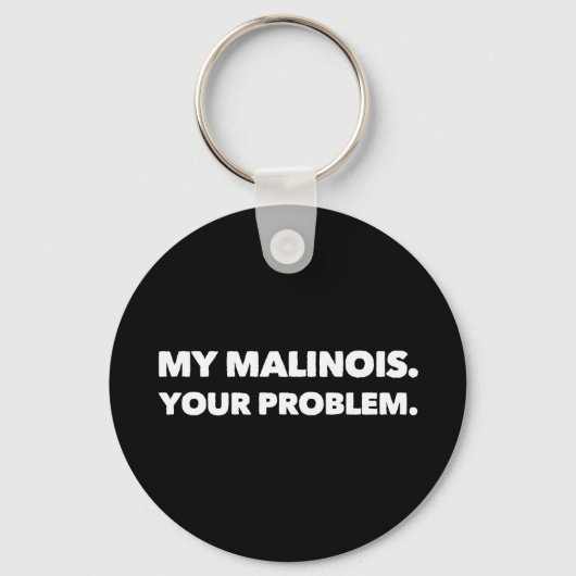 My Malinois Your Problem Belgian Malinois Schlüsselanhänger (Vorderseite)