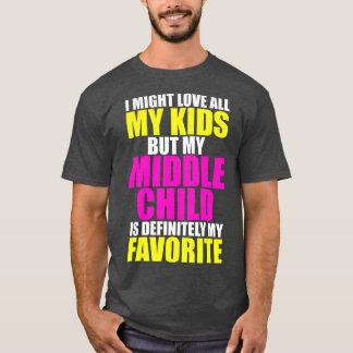 My Middle Child Is My Favorite  Funny Parent Kid T-Shirt