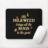 My Milkweed Brings All The Bugs To The Yard Butter Mousepad (Mit Mouse)