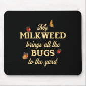 My Milkweed Brings All The Bugs To The Yard Butter Mousepad (Vorne)