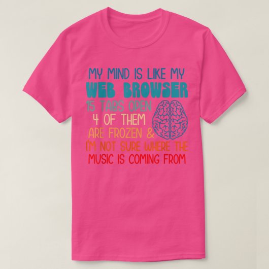 My mind is like my web browser i'm not sure where T-Shirt (Design vorne)