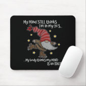 My Mind Still Thinks I'm 20's My Body Thinks My Mi Mousepad (Mit Mouse)