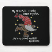 My Mind Still Thinks I'm 20's My Body Thinks My Mi Mousepad (Vorne)