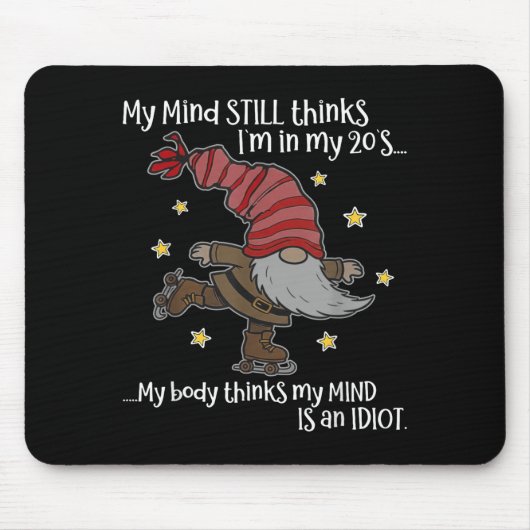 My Mind Still Thinks I'm 20's My Body Thinks My Mi Mousepad (Vorne)