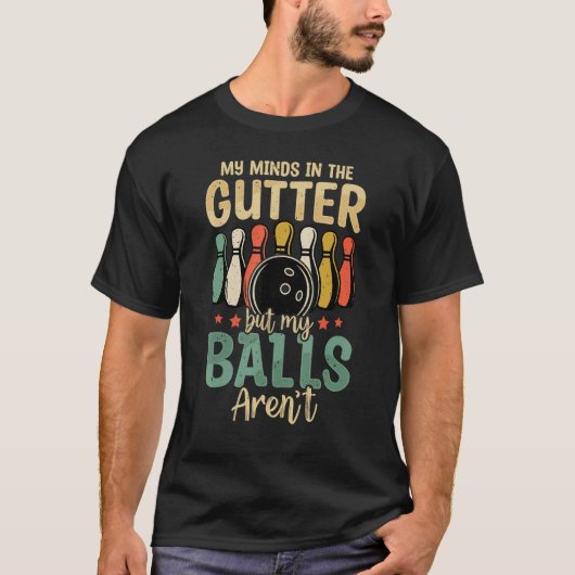 My Minds In Gutter But My Balls Retro Bowling Bow T-Shirt (Vorderseite)