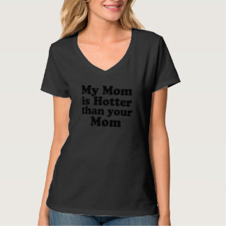 My mom is hotter than your mom Premium_1 T-Shirt