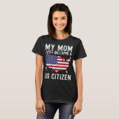 My Mom Just Became A Us Citizen Proud New American T-Shirt (Vorne ganz)