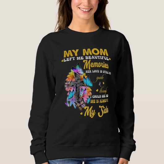 My Mom Left Me Beautiful Memories Her Love Is Stil Sweatshirt (Vorderseite)