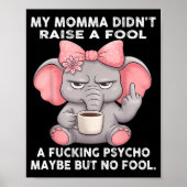 My Momma Didn't Raise A Fool A Foring Psycho Maybe Poster (Vorne)