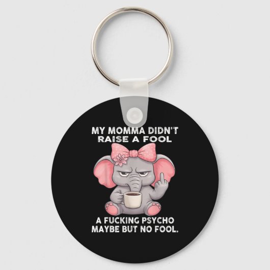 My Momma Didn't Raise A Fool A Foring Psycho Maybe Schlüsselanhänger (Vorderseite)