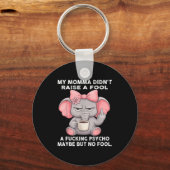 My Momma Didn't Raise A Fool A Foring Psycho Maybe Schlüsselanhänger (Vorderseite)