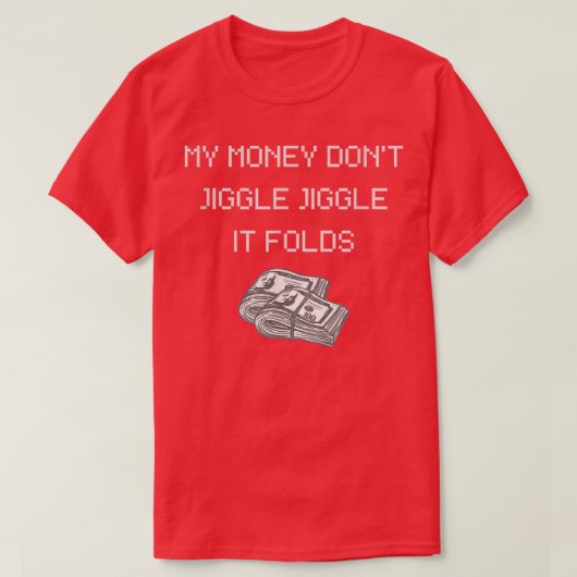 My Money Don't Jiggle Jiggle It Folds-308 T-Shirt (Design vorne)